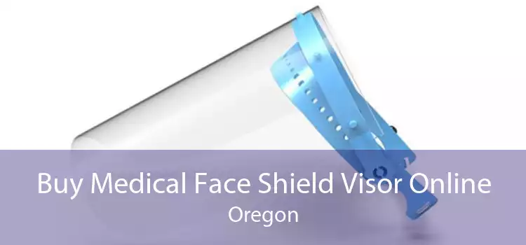Buy Medical Face Shield Visor Online Oregon