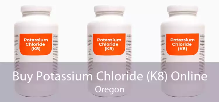 Buy Potassium Chloride (K8) Online Oregon