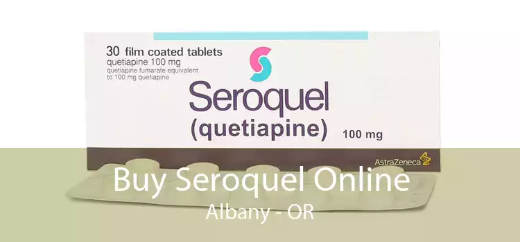 Buy Seroquel Online Albany - OR